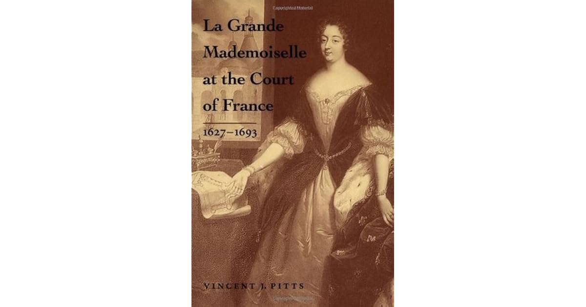 La Grande Mademoiselle at the Court of France 16271693 by Vincent J