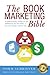 The Book Marketing Bible: Essential marketing strategies for self-published and first-time authors, or any writer looking to skyrocket sales.