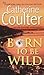 Born to Be Wild by Catherine Coulter
