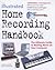 The Illustrated Home Recording Handbook : The Ultimate Guide to Making Music on Your Computer