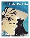 Late Picasso: Paintings, sculpture, drawings, prints, 1953-1972