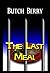 The Last Meal by Butch Berry