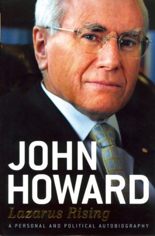 Lazarus Rising: A Prime Minister’s Memoir of Gun Control, 9/11, and Australian Politics