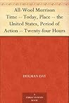 All-Wool Morrison Time -- Today, Place -- the United States, Period of Action -- Twenty-four Hours