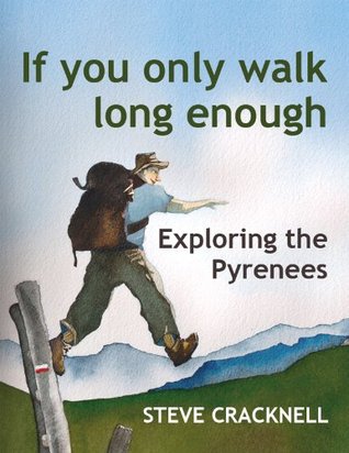 If you only walk long enough: Exploring the Pyrenees (Kindle Edition)