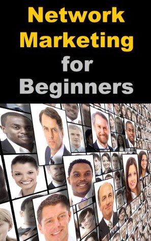 Network Marketing for Beginners - Business Tips You Need! (Kindle Edition)
