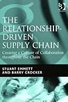 The Relationship-Driven Supply Chain: Creating a Culture of Collaboration throughout the Chain
