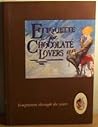 Etiquette for Chocolate Lovers (The Etiquette Collection)