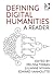 Defining Digital Humanities: A Reader (Digital Research in the Arts and Humanities)