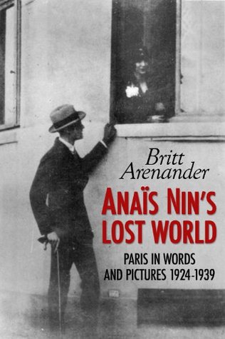 Anais Nin's Lost World: Paris in Words and Pictures 1924-1939 (Kindle Edition)