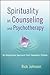 Spirituality in Counseling and Psychotherapy: An Integrative Approach that Empowers Clients