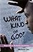 What Kind of God?: Responding to 10 Popular Accusations