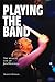 Playing The Band: The Musical Life Of Jon Hiseman