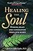 Healing the Soul: Finding Peace and Consolation When Life Hurts
