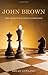 John Brown: The Forgotten Chess Composer? 50 Chess Problems by John Brown