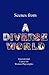 Scenes from a Diverse World: A Contemporary Collection of 73 Short Scenes About Diversity with Two or Three Characters; For Student Actors