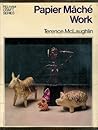 Papier mâché work (Pelham craft series)