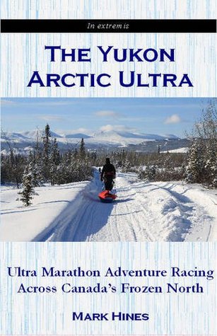 The Yukon Arctic Ultra: Ultra Marathon Adventure Racing Across Canada's Frozen North (Paperback)