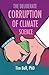 The Deliberate Corruption of Climate Science