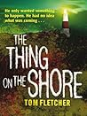 The Thing on the Shore by Tom   Fletcher