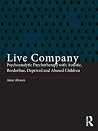 Book cover for Live Company: Psychoanalytic Psychotherapy with Autistic, Borderline, Deprived and Abused Children