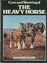 Care and Showing of the Heavy Horse Care and Showing of the Heavy Horse