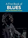 A First Book of Blues: For The Beginning Pianist (Dover Classical Piano Music For Beginners) A First Book of Blues: For The Beginning Pianist (Dover Classical Piano Music For Beginners)