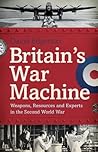 Book cover for Britain's War Machine: Weapons, Resources and Experts in the Second World War
