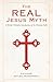 The Real Jesus Myth: - A (fairly) Orthodox Look at the Christian Faith
