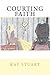Courting Faith (Courting Se...