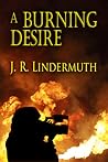 A Burning Desire by J.R. Lindermuth