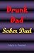 Drunk Dad, Sober Dad