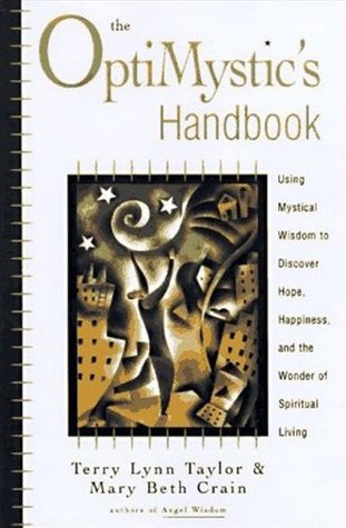The OptiMystic's Handbook: Using Mystical Wisdom to Discover Hope, Happiness, and the Wonder of Spiritual living (Kindle Edition)