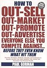 How to Out-sell, Out-market, Out-promote, Out-advertise Everyone Else You Compete Against ... Before They Know What Hit Them