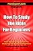 How To Study The Bible for Beginners - Your Step-By-Step Guide To Studying The Bible For Beginners