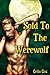 Sold To The Werewolf (BBW Paranormal Erotic Romance - Alpha Mate)