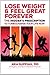 Lose Weight and Feel Great Forever: Debunk Fitness Myths, Discover Nutrition Facts For Eating Clean, Guarantee Better Sleep, and Exercise Everyday To Improve Your Life Starting NOW!