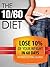 The 10/60 Diet: How to lose 10% of your body weight in 60 days.