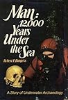 Man: 12,000 Years Under the Sea: A Story of Underwater Archaeology Man: 12,000 Years Under the Sea: A Story of Underwater Archaeology