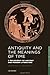 Antiquity and the Meanings of Time: A Philosophy of Ancient and Modern Literature (New Directions in Classics)