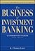 The Business of Investment Banking: A Comprehensive Overview