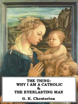The Thing: Why I Am a Catholic & The Everlasting Man