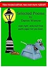 Selected Poems (yeah right, selected from the waste paper bin you mean!): New Revised Edition; now with even more rubbish.