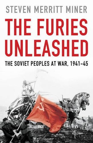 The Furies Unleashed: The Soviet People At War 1941-1945 (Hardcover)