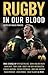Rugby in Our Blood by Angus Powers