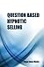 Question-Based Hypnotic Selling