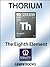 Thorium: The Eighth Element