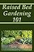 Raised Bed Gardening 101