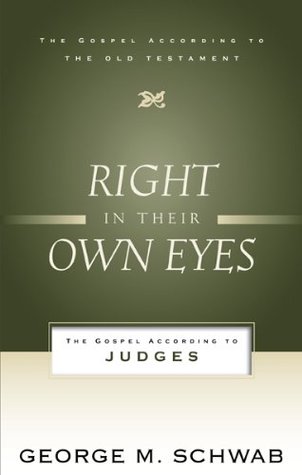 Right in Their Own Eyes: The Gospel According to Judges (Gospel According to the Old Testament Book 12)