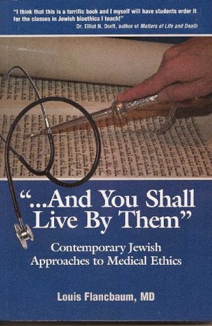 AND YOU SHALL LIVE BY THEM: CONTEMPORARY JEWISH APPROACHES TO MEDICAL ETHICS (Kindle Edition)